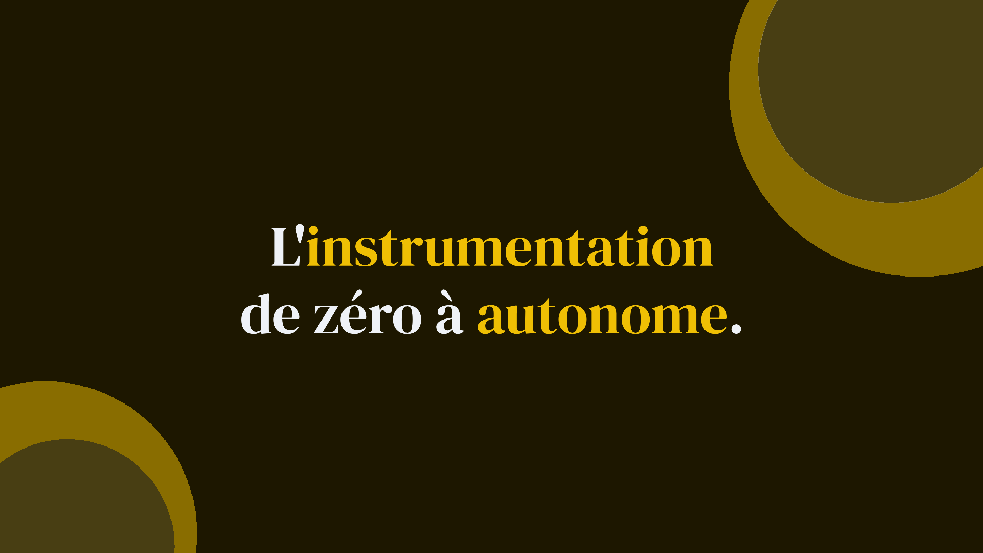 L'instrumentation de zéro à autonome