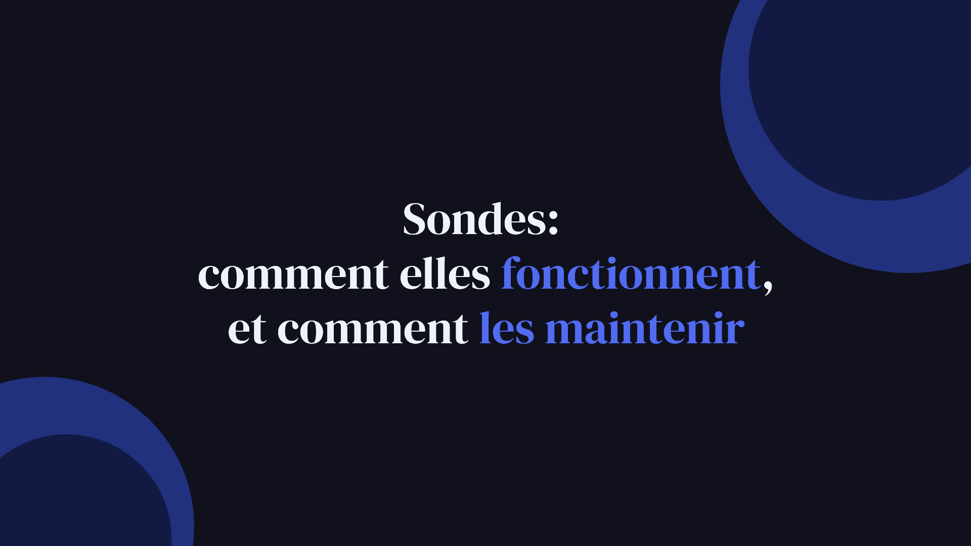 Sondes: comment elles fonctionnent, et comment les maintenir